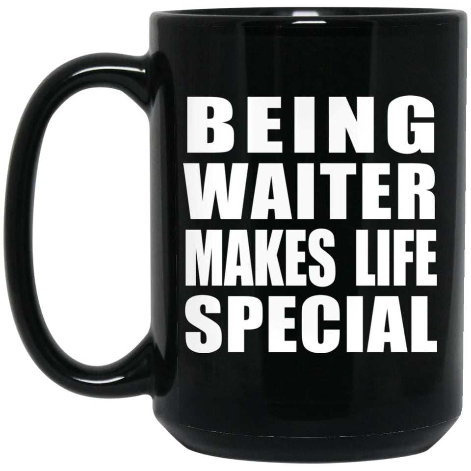 Being Waiter Makes Life Special - 15oz Coffee Mug Black