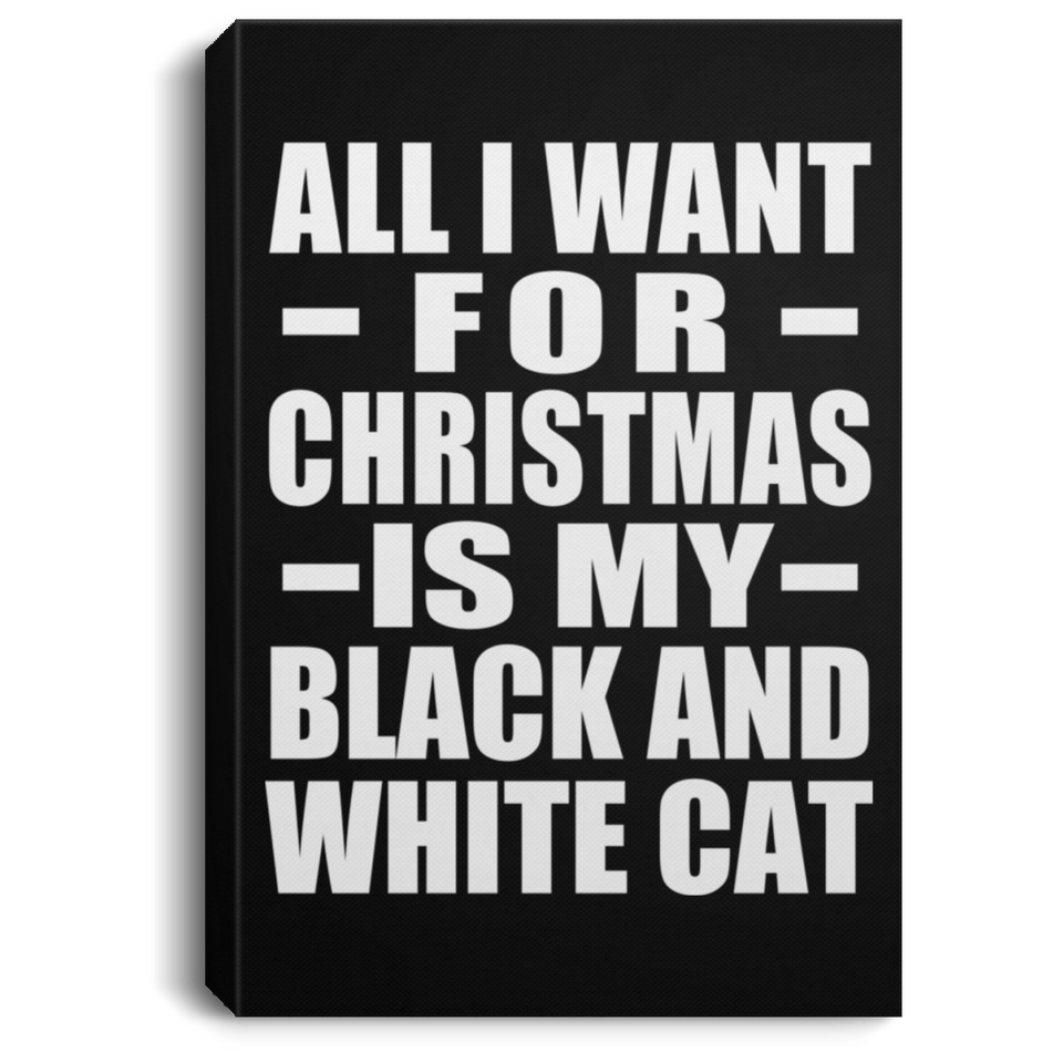 All I Want For Christmas Is My Black And White Cat - Canvas Portrait