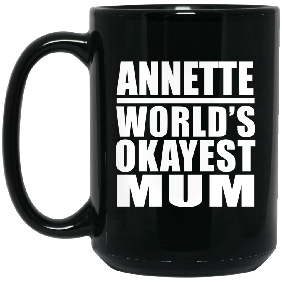 Annette World's Okayest Mum - 15 Oz Coffee Mug Black