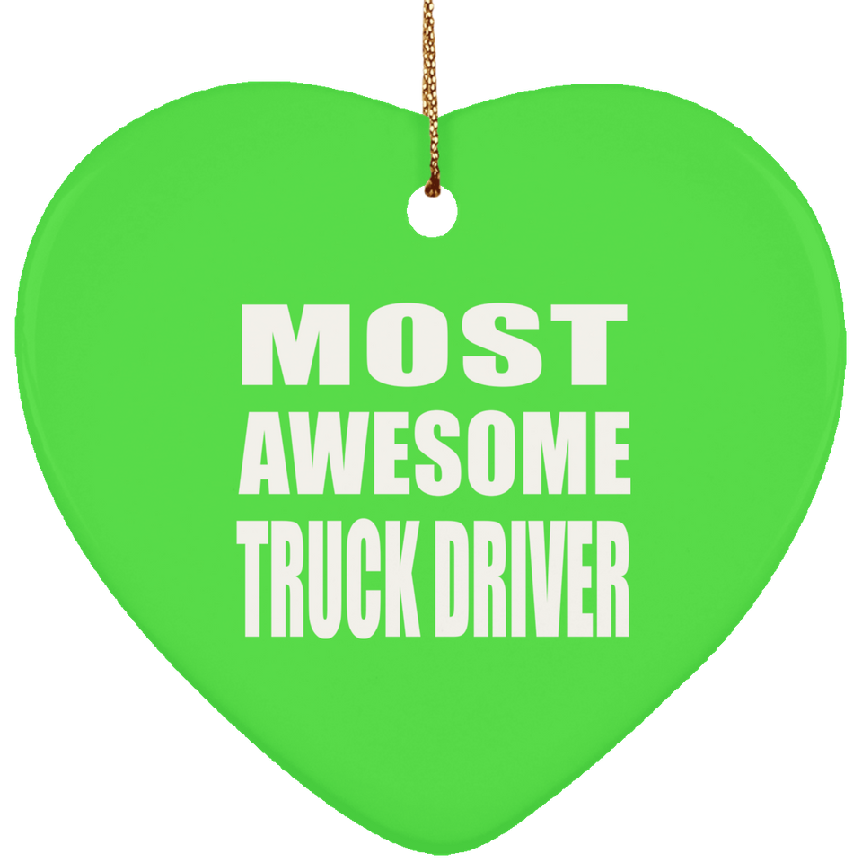 Most Awesome Truck Driver - Heart Ornament
