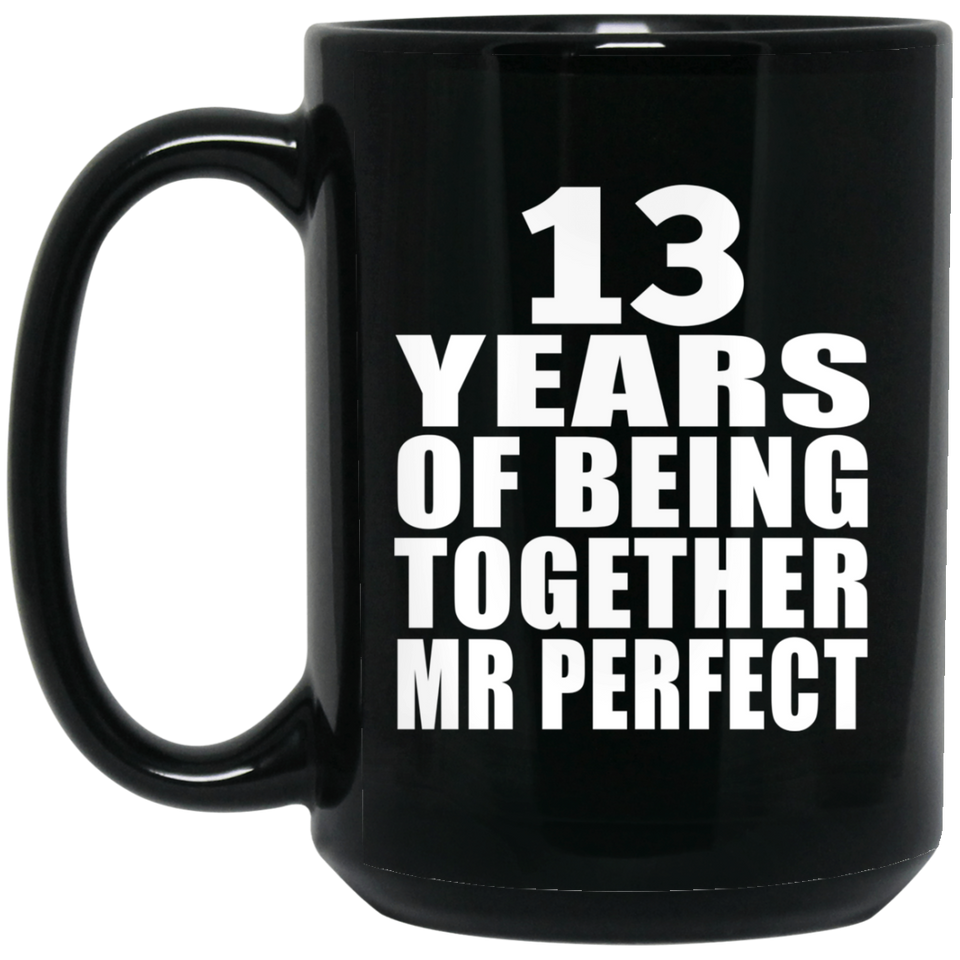13th Anniversary 13 Years Of Being Mr Perfect - 15 Oz Coffee Mug Black