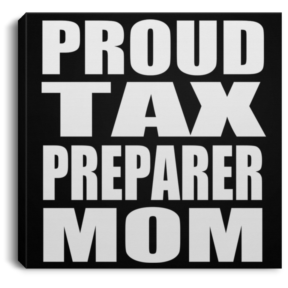 Proud Tax Preparer Mom - Canvas Square