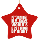 Psychiatrist By Day World's Best Mom By Night - Star Ornament