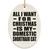All I Want For Christmas Is My Domestic Shorthair Cat - Oval Ornament