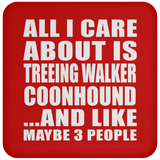 All I Care About Is Treeing Walker Coonhound - Drink Coaster