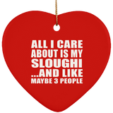 All I Care About Is My Sloughi - Heart Ornament