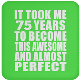 75th Birthday Took 75 Years To Become Awesome & Perfect - Drink Coaster