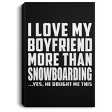 I Love My Boyfriend More Than Snowboarding - Canvas Portrait