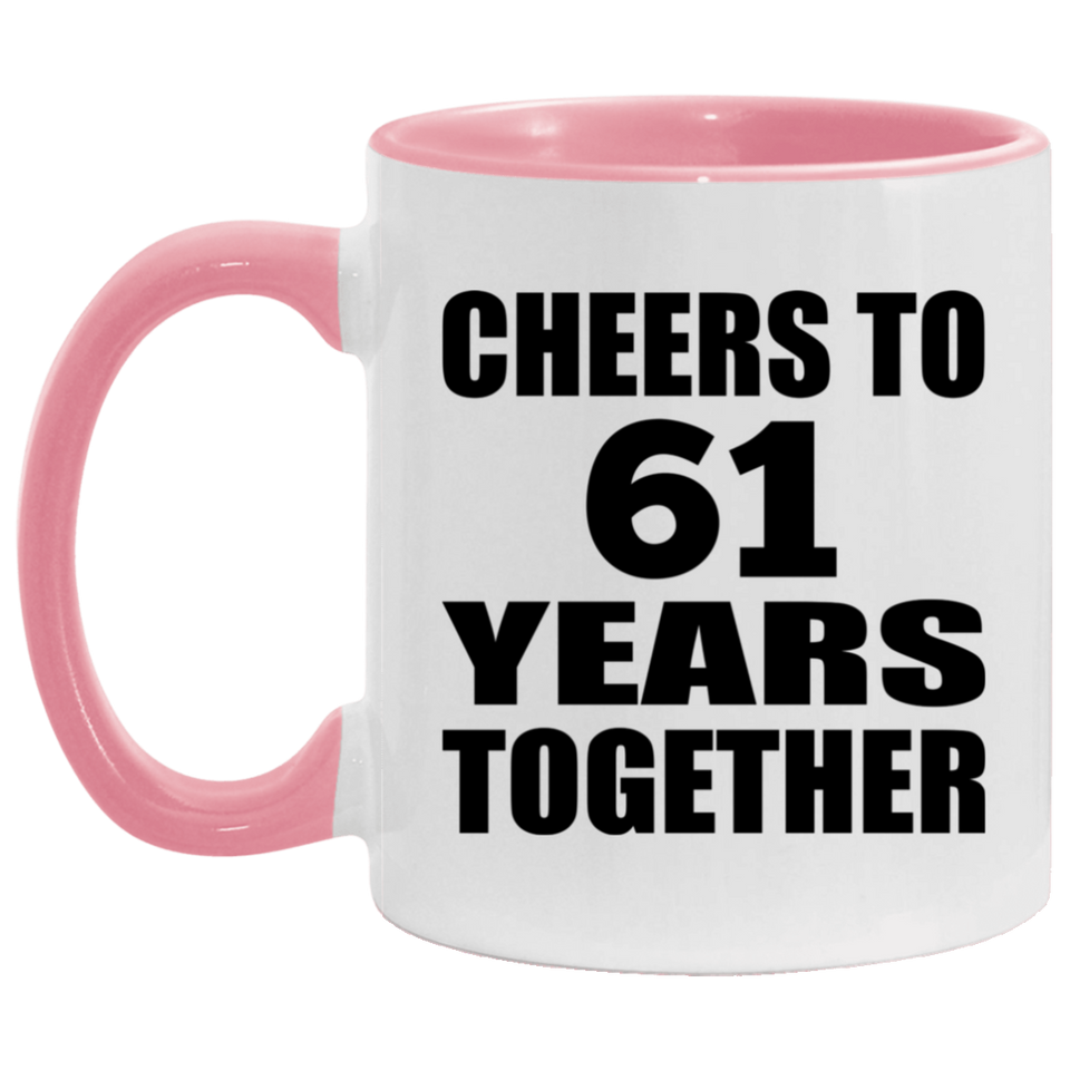 61st Anniversary Cheers To 61 Years Together - 11oz Accent Mug Pink