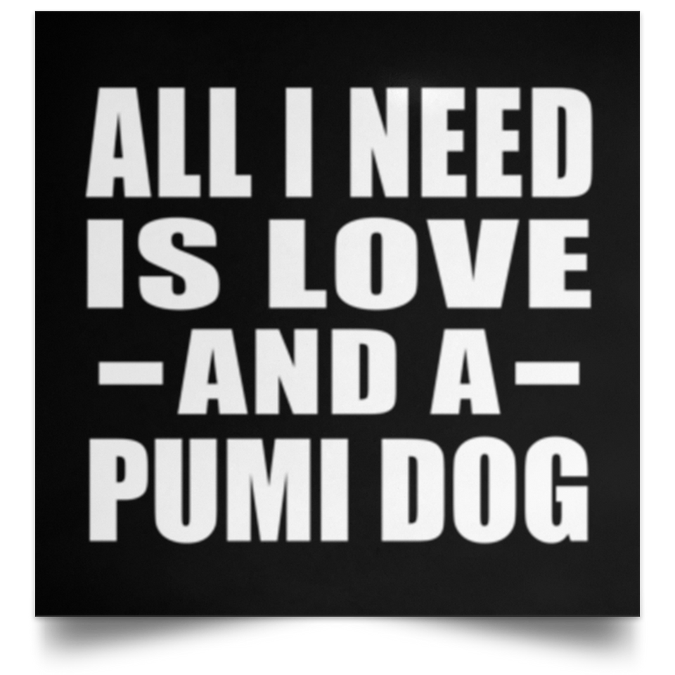 All I Need Is Love And A Pumi Dog - Poster Square
