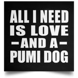 All I Need Is Love And A Pumi Dog - Poster Square