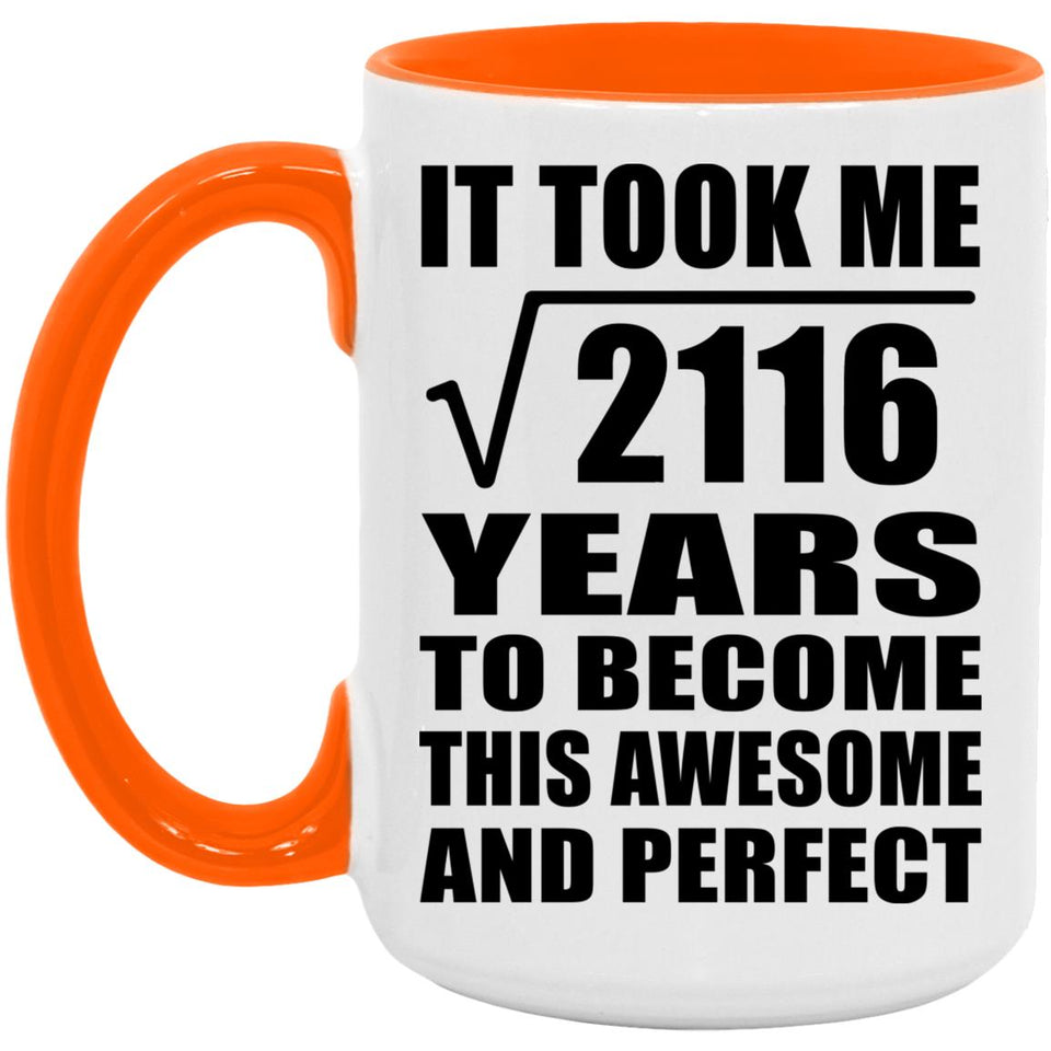 46th Birthday Took Square Root of 2116 Years To Awesome - 15oz Accent Mug Orange