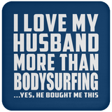 I Love My Husband More Than Bodysurfing - Drink Coaster