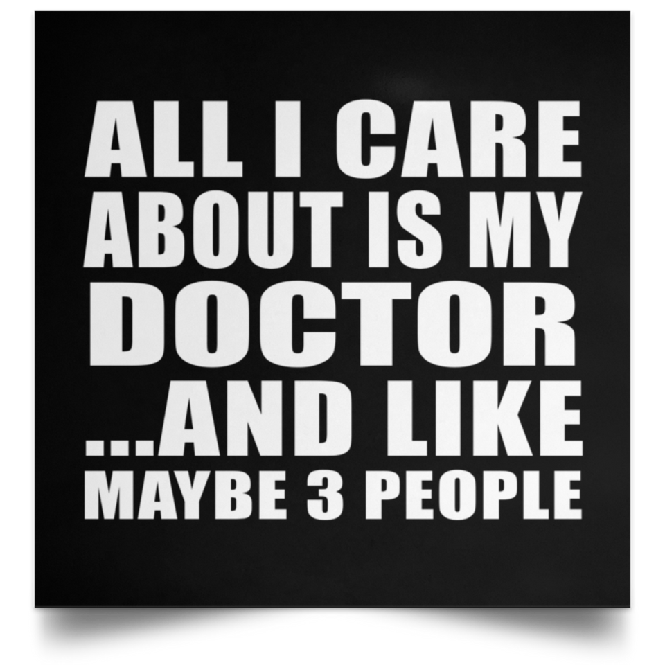 All I Care About Is My Doctor - Poster Square