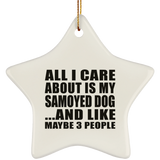 All I Care About Is My Samoyed Dog - Star Ornament