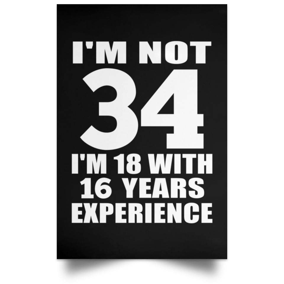 34th Birthday I'm Not 34 I'm 18 With 16 Years Experience - Poster Portrait