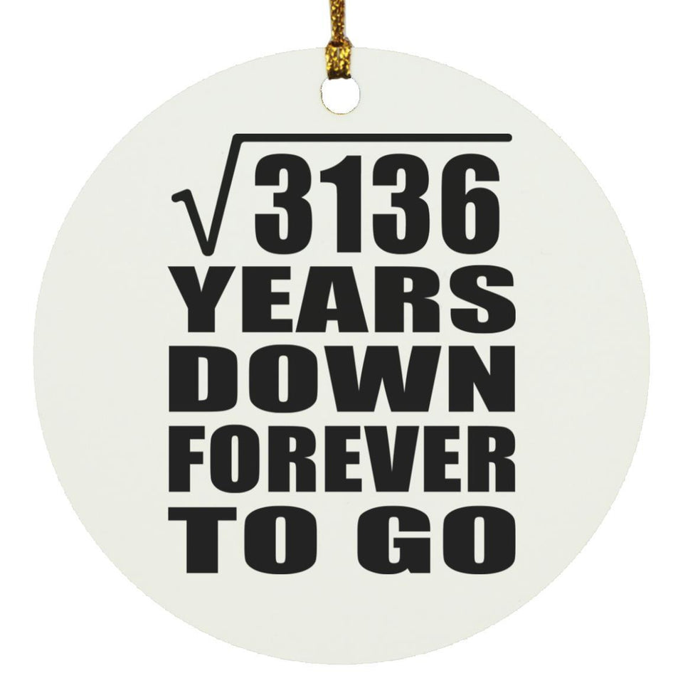56th Anniversary Square Root of 3136 Years Down Forever To Go - Circle Ornament