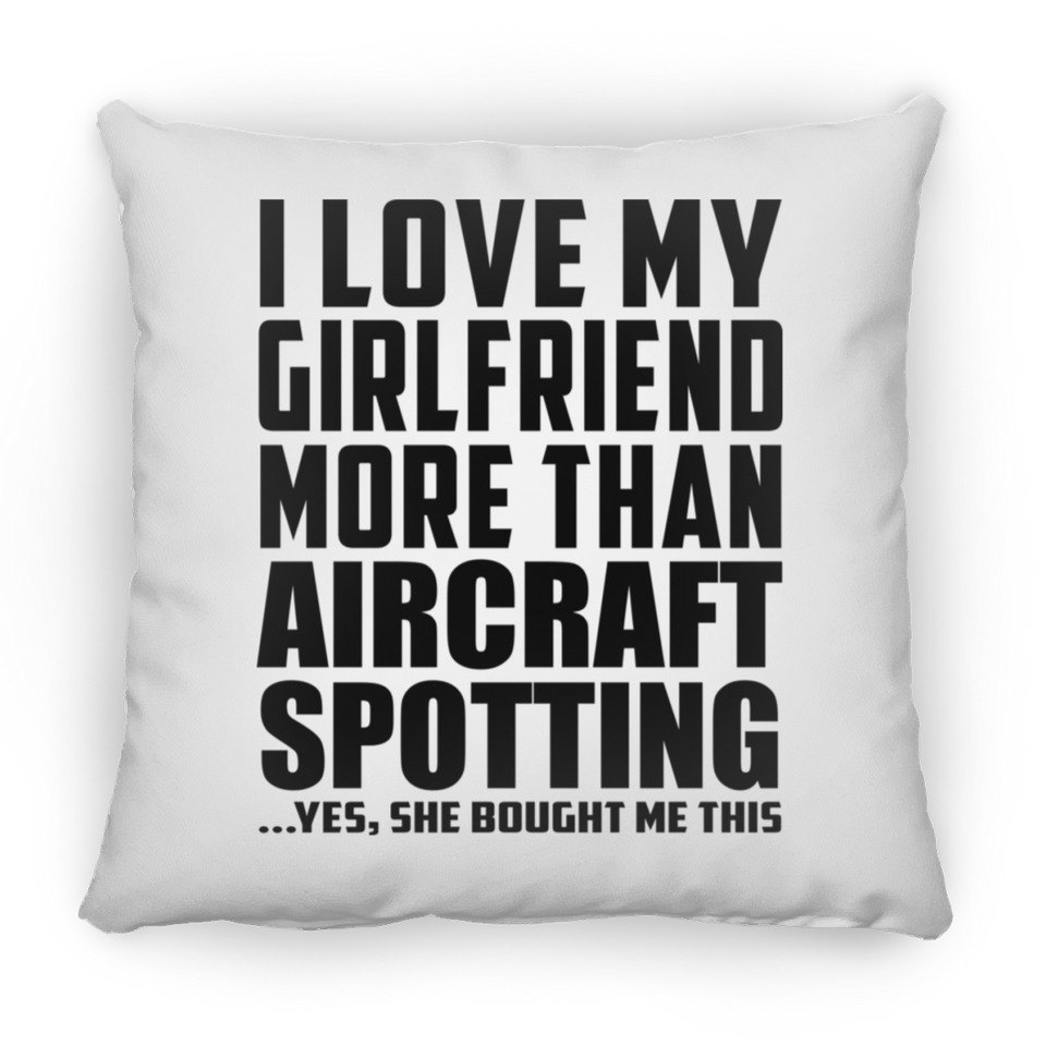 I Love My Girlfriend More Than Aircraft Spotting - Throw Pillow