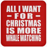 All I Want For Christmas Is More Whale Watching - Coaster