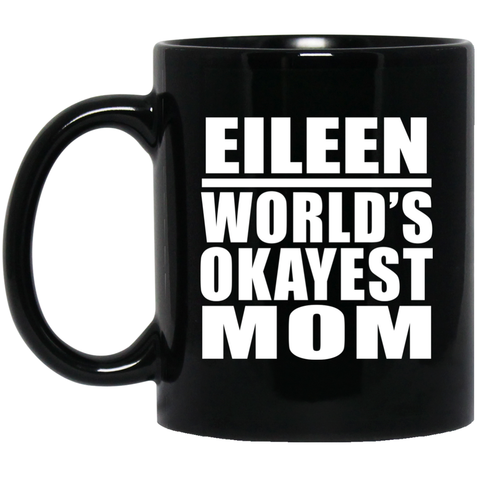 Eileen World's Okayest Mom - 11 Oz Coffee Mug Black