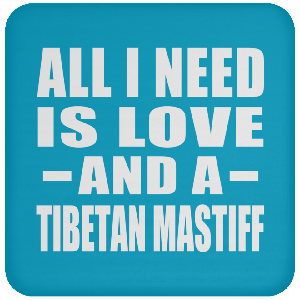 All I Need Is Love And A Tibetan Mastiff - Drink Coaster