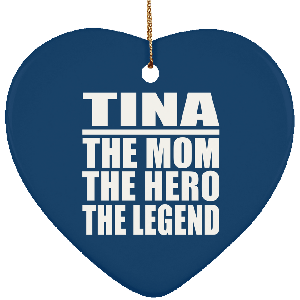 Tina The Mom The Hero The Legend - Heart Ornament