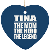 Tina The Mom The Hero The Legend - Heart Ornament