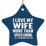 I Love My Wife More Than Speed Cubing - Star Ornament