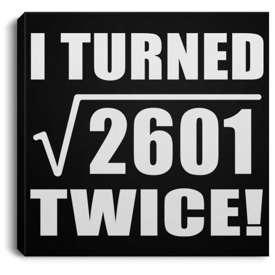 102nd Birthday I Turned Square Root of 2601 Twice - Canvas Square