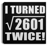 102nd Birthday I Turned Square Root of 2601 Twice - Canvas Square
