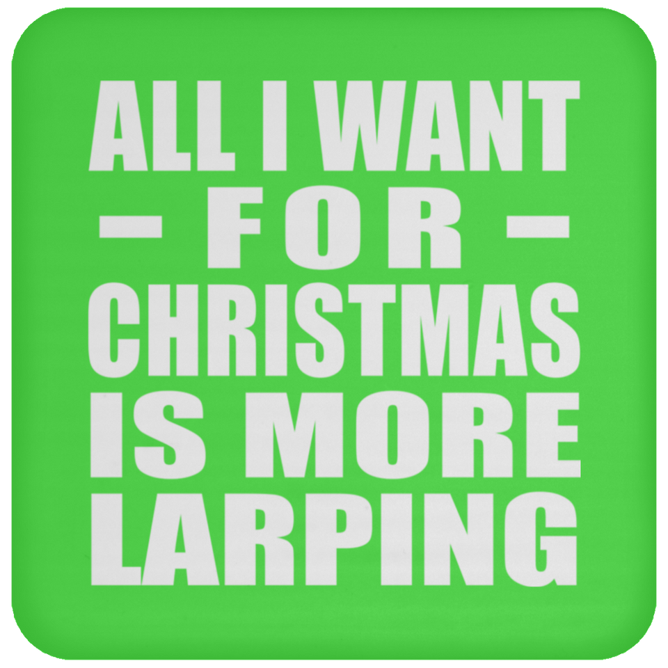 All I Want For Christmas Is More Larping - Coaster