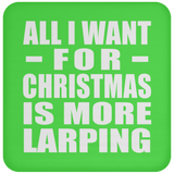 All I Want For Christmas Is More Larping - Coaster