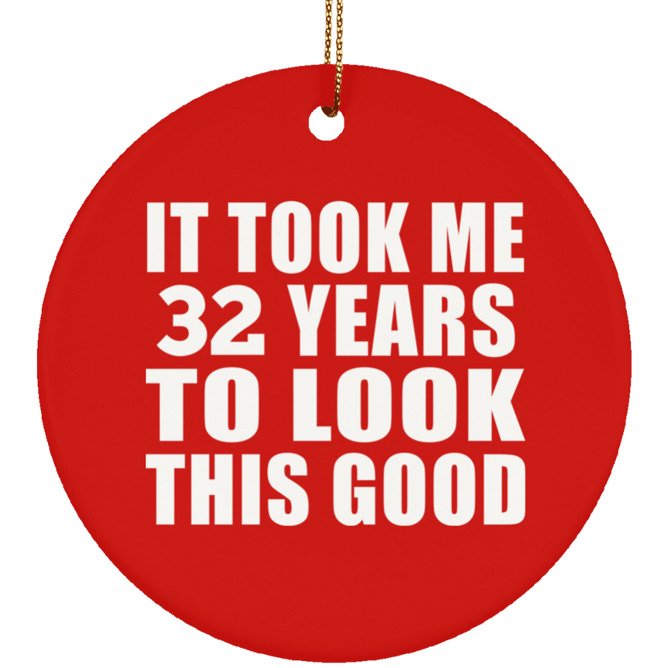 32nd Birthday Took Me 32 Years To Look This Good - Circle Ornament