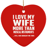 I Love My Wife More Than Musical Instruments - Heart Ornament