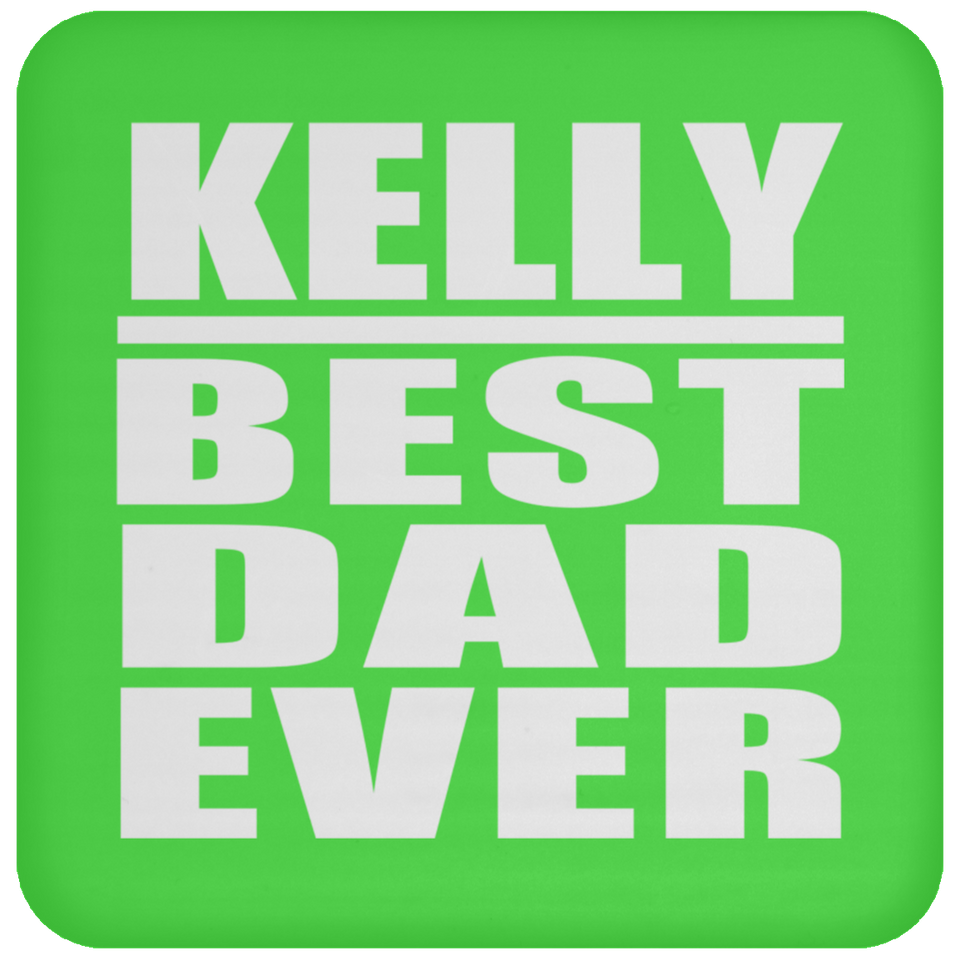 Kelly Best Dad Ever - Drink Coaster