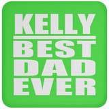 Kelly Best Dad Ever - Drink Coaster