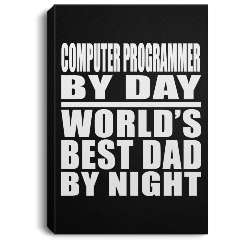 Computer Programmer By Day World's Best Dad By Night - Canvas Portrait