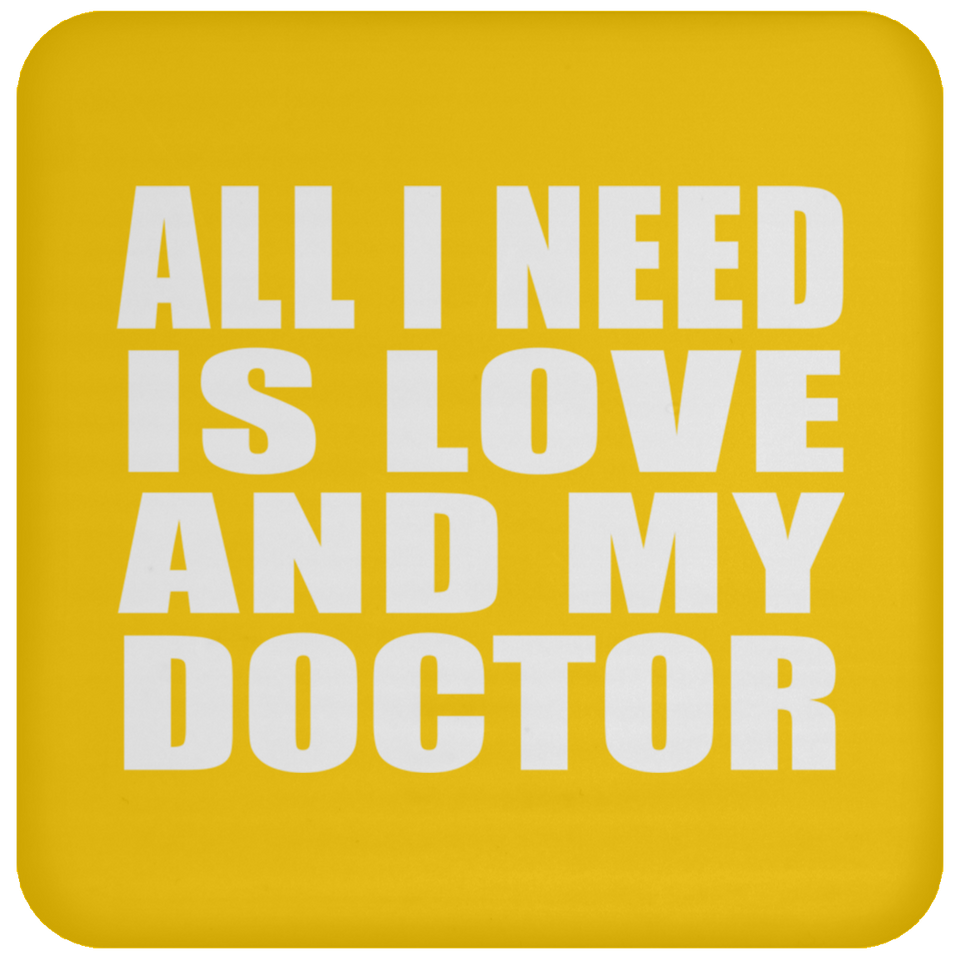 All I Need Is Love And My Doctor - Drink Coaster
