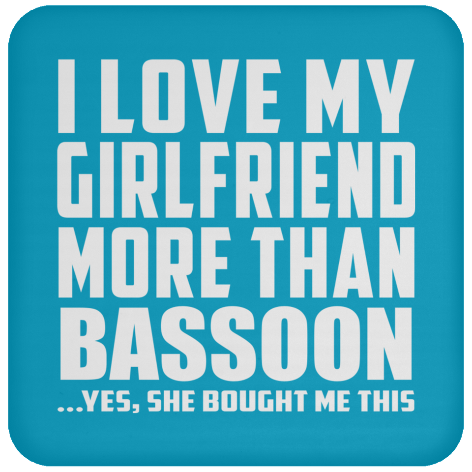 I Love My Girlfriend More Than Bassoon - Drink Coaster