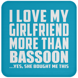 I Love My Girlfriend More Than Bassoon - Drink Coaster