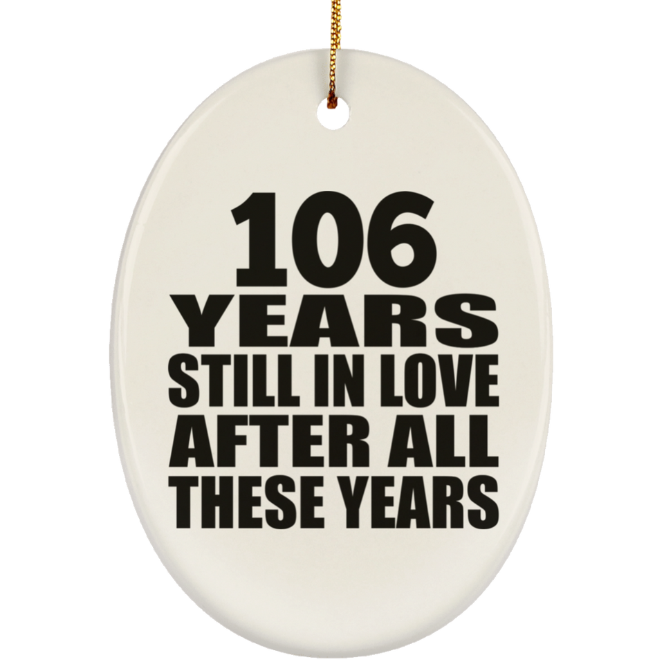 106th Anniversary 106 Years Still In Love After These Years - Oval Ornament