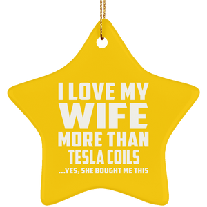 I Love My Wife More Than Tesla Coils - Star Ornament