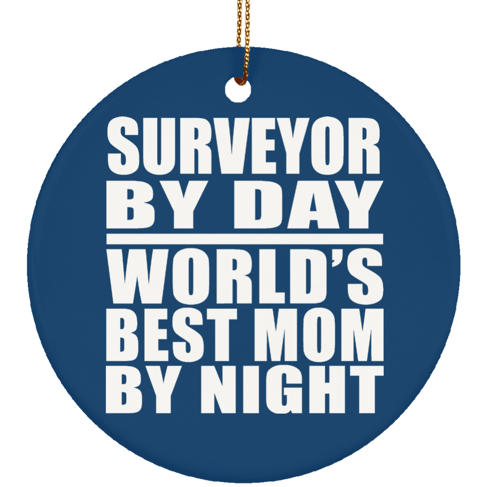 Surveyor By Day World's Best Mom By Night - Circle Ornament