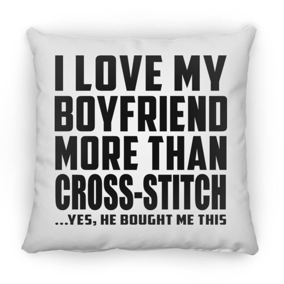 I Love My Boyfriend More Than Cross-Stitch - Throw Pillow
