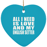 All I Need Is Love And My English Setter - Heart Ornament