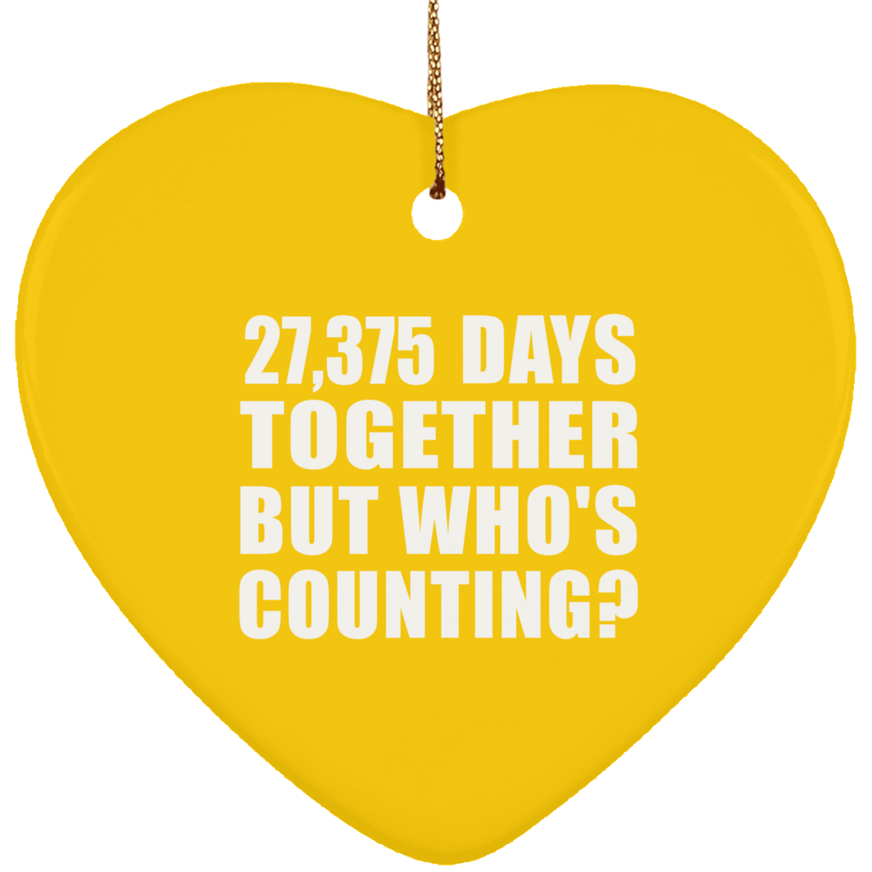 75th Anniversary 27,375 Days Together But Who's Counting - Heart Ornament