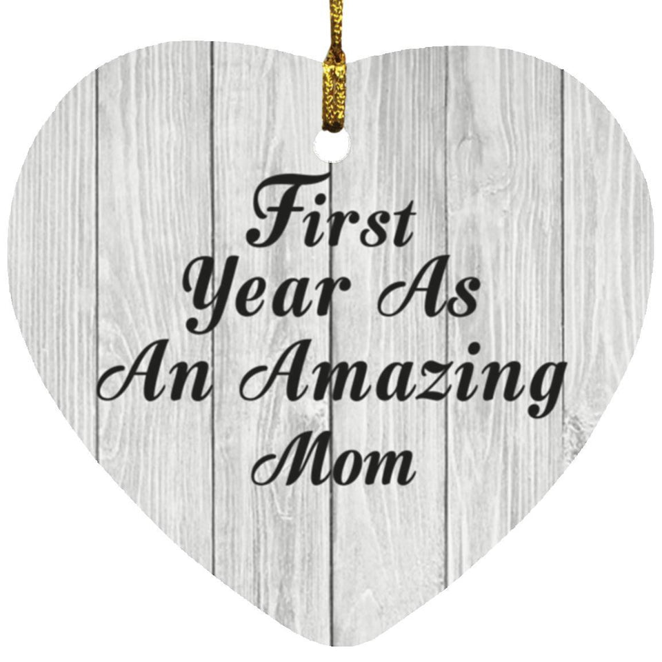 First Year As An Amazing Mom - Heart Ornament F