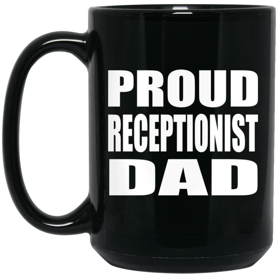 Proud Receptionist Dad - 15oz Coffee Mug Black