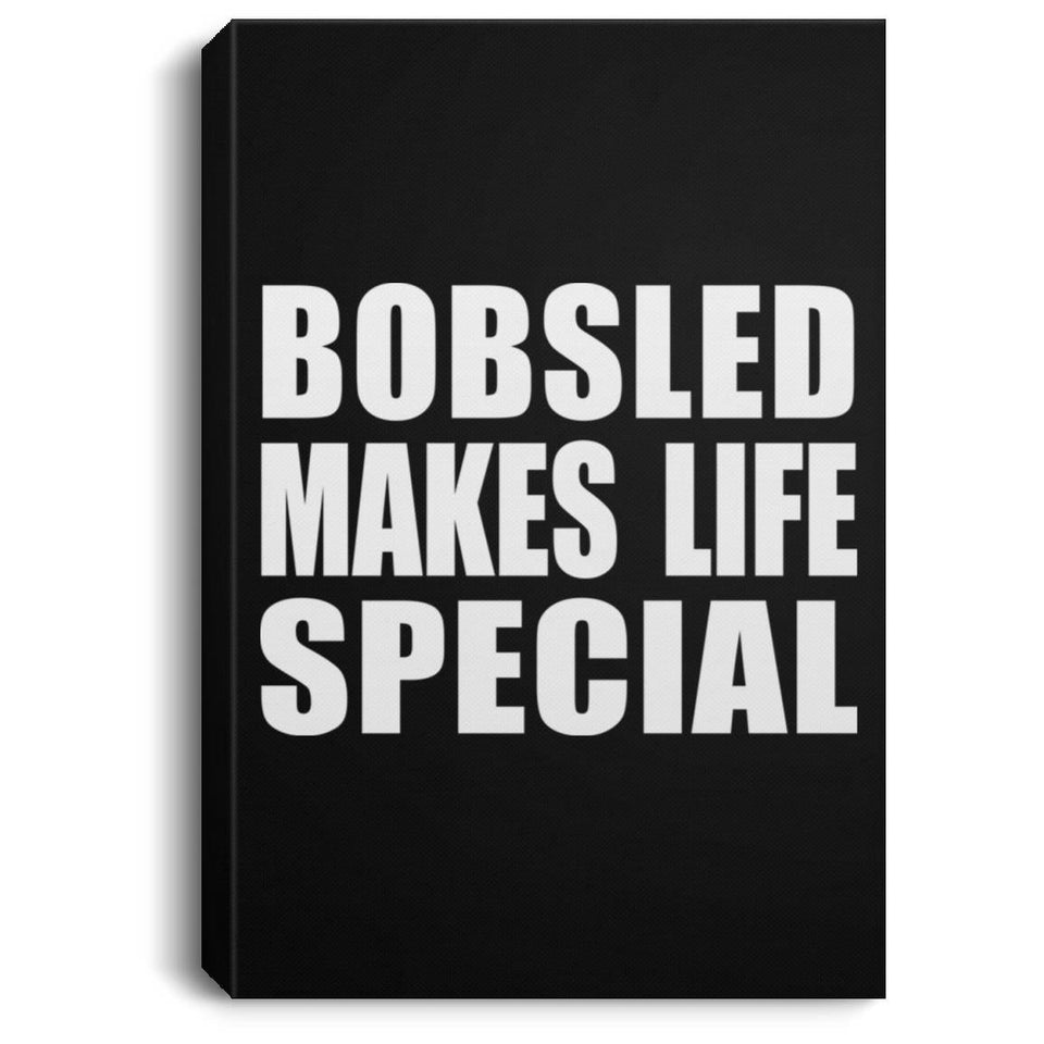 Bobsled Makes Life Special - Canvas Portrait