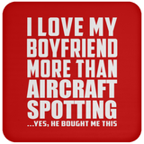 I Love My Boyfriend More Than Aircraft Spotting - Drink Coaster